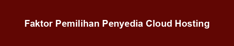 Faktor Pemilihan Penyedia Cloud Hosting