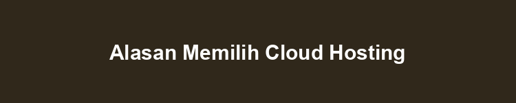Alasan Memilih Cloud Hosting