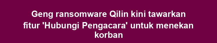 Geng ransomware Qilin kini tawarkan fitur 'Hubungi Pengacara' untuk menekan korban