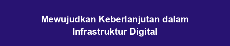 Mewujudkan Keberlanjutan dalam Infrastruktur Digital