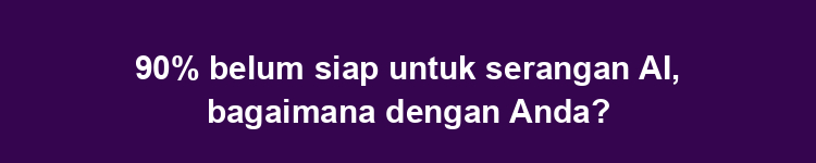 90% belum siap untuk serangan AI, bagaimana dengan Anda?